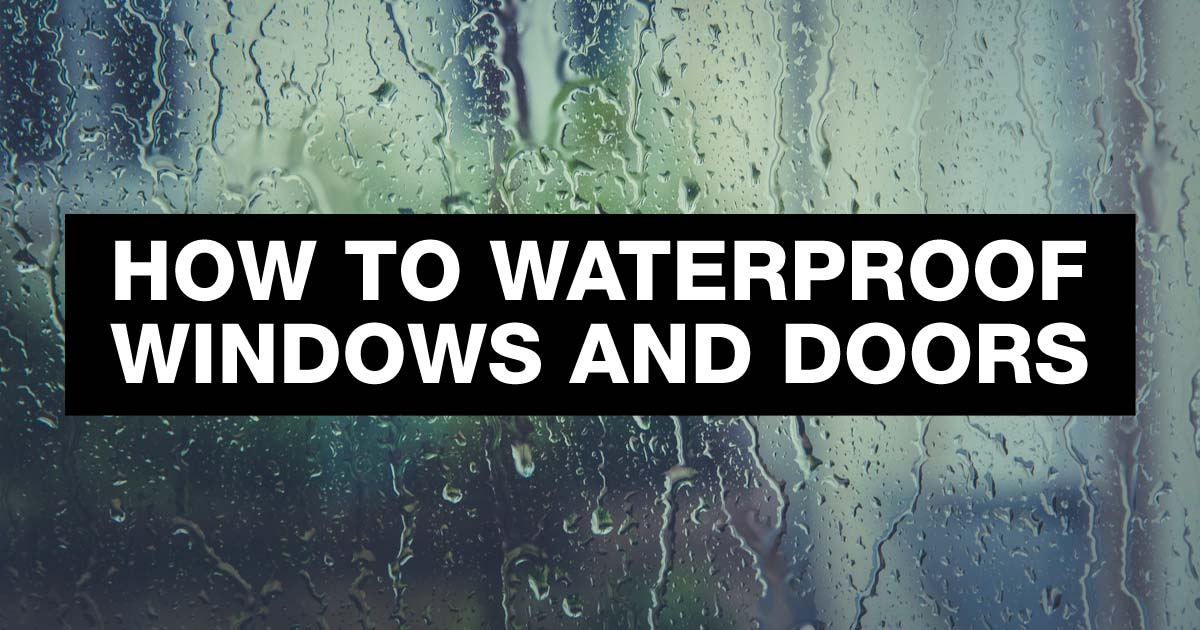 How to Waterproof Your Windows and Doors